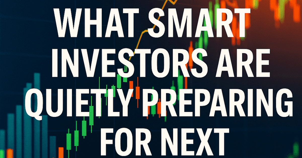 Financial charts and candlestick patterns with overlay text reading “What Smart Investors Are Quietly Preparing For Next,” representing mid-2025 market analysis.